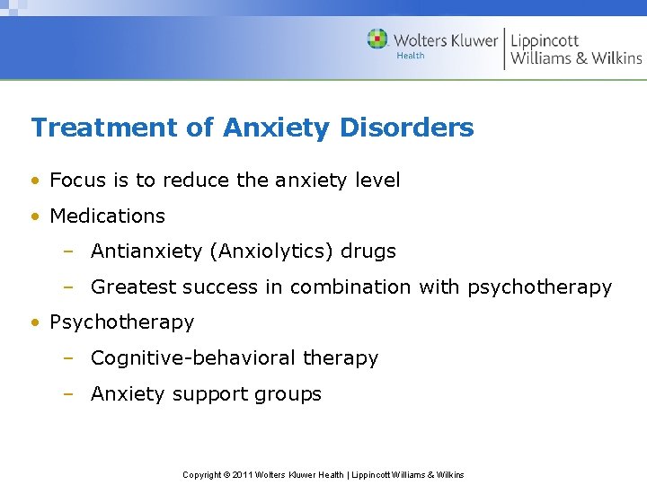 Treatment of Anxiety Disorders • Focus is to reduce the anxiety level • Medications