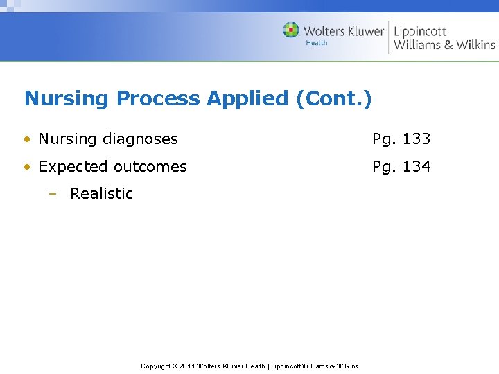 Nursing Process Applied (Cont. ) • Nursing diagnoses Pg. 133 • Expected outcomes Pg.