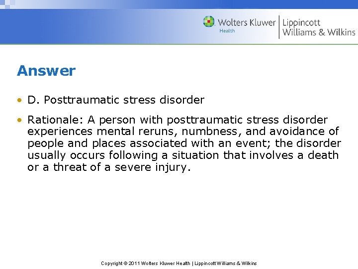 Answer • D. Posttraumatic stress disorder • Rationale: A person with posttraumatic stress disorder
