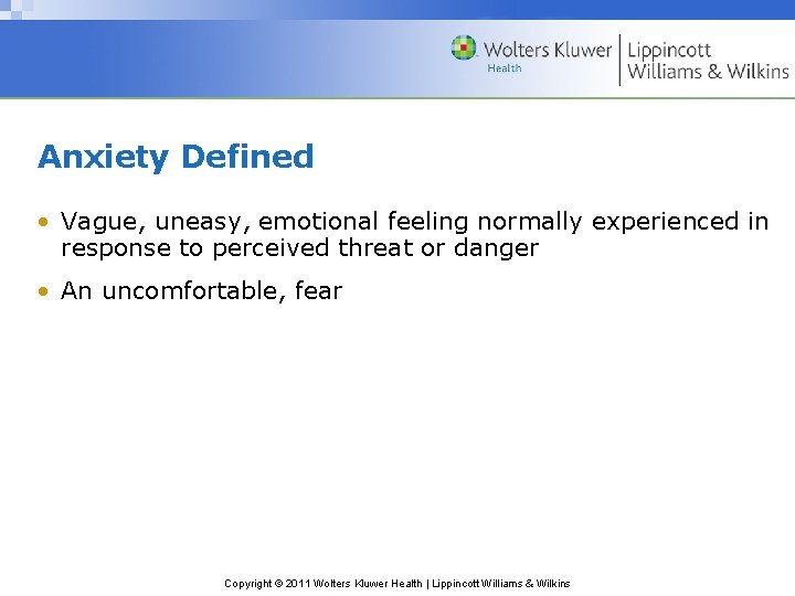 Anxiety Defined • Vague, uneasy, emotional feeling normally experienced in response to perceived threat