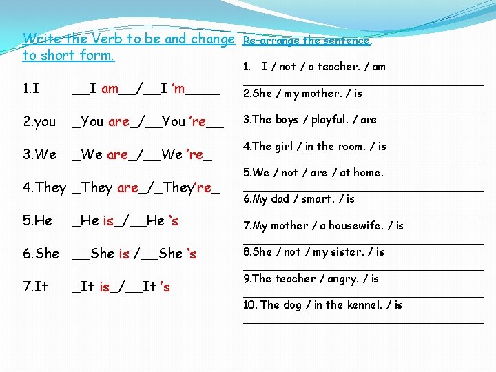 Write the Verb to be and change to short form. 1. I __I am__/__I