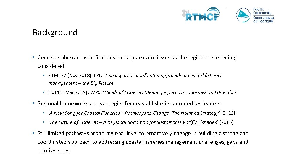 Background • Concerns about coastal fisheries and aquaculture issues at the regional level being