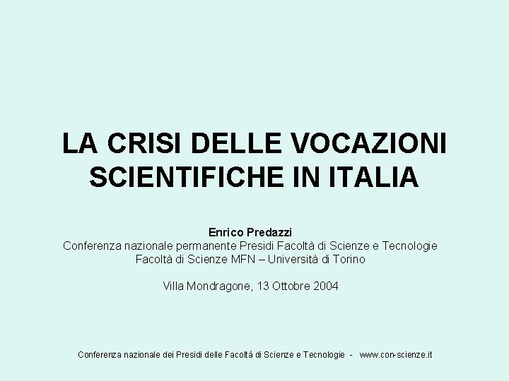 LA CRISI DELLE VOCAZIONI SCIENTIFICHE IN ITALIA Enrico Predazzi Conferenza nazionale permanente Presidi Facoltà