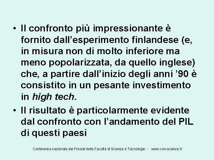  • Il confronto più impressionante è fornito dall’esperimento finlandese (e, in misura non