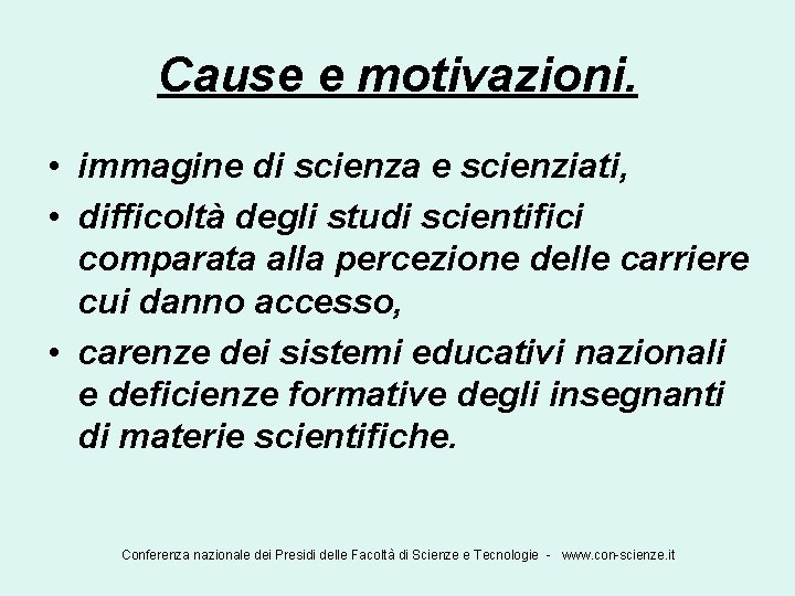 Cause e motivazioni. • immagine di scienza e scienziati, • difficoltà degli studi scientifici