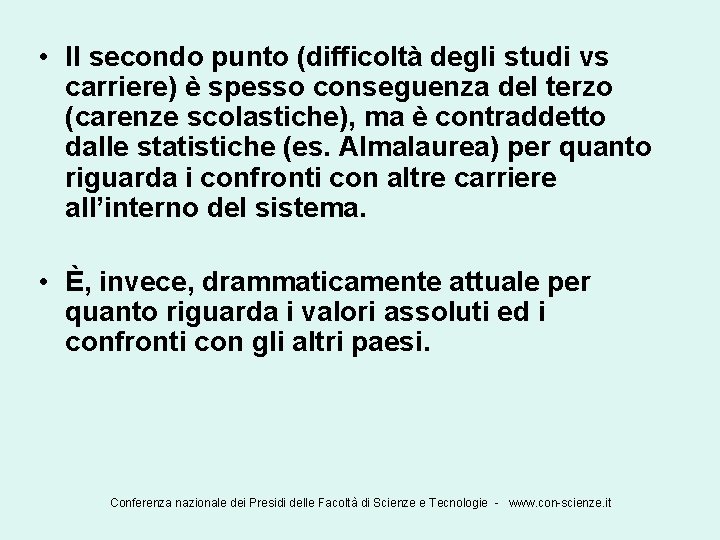  • Il secondo punto (difficoltà degli studi vs carriere) è spesso conseguenza del