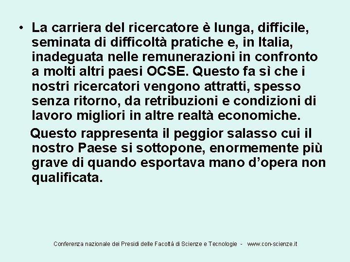  • La carriera del ricercatore è lunga, difficile, seminata di difficoltà pratiche e,