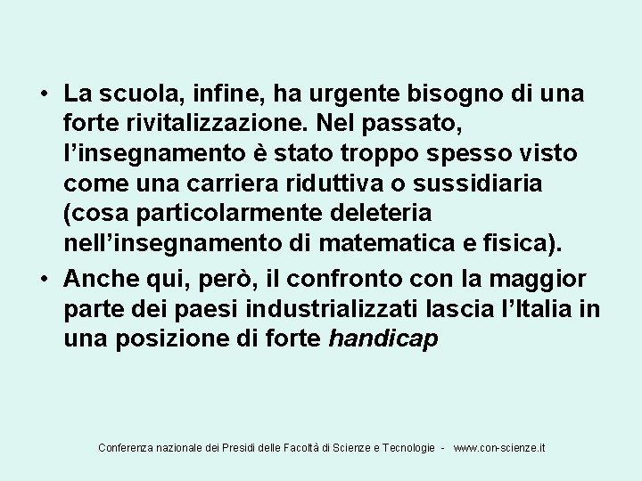  • La scuola, infine, ha urgente bisogno di una forte rivitalizzazione. Nel passato,