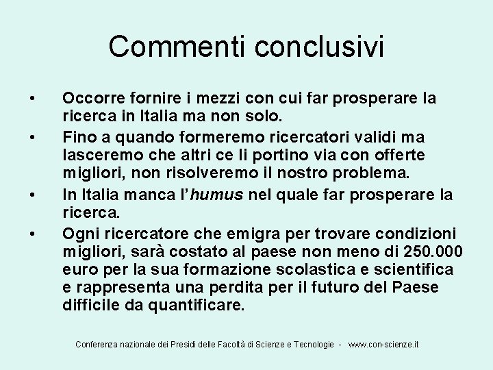 Commenti conclusivi • • Occorre fornire i mezzi con cui far prosperare la ricerca