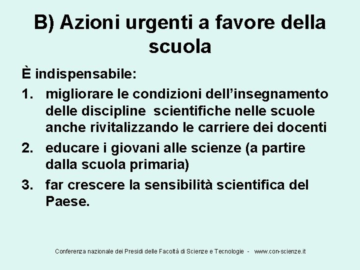 B) Azioni urgenti a favore della scuola È indispensabile: 1. migliorare le condizioni dell’insegnamento