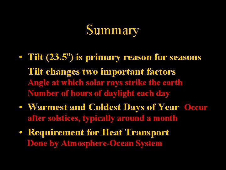 Summary • Tilt (23. 5 o) is primary reason for seasons Tilt changes two