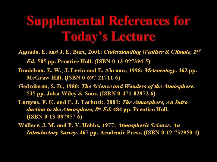 Supplemental References for Today’s Lecture Aguado, E. and J. E. Burt, 2001: Understanding Weather