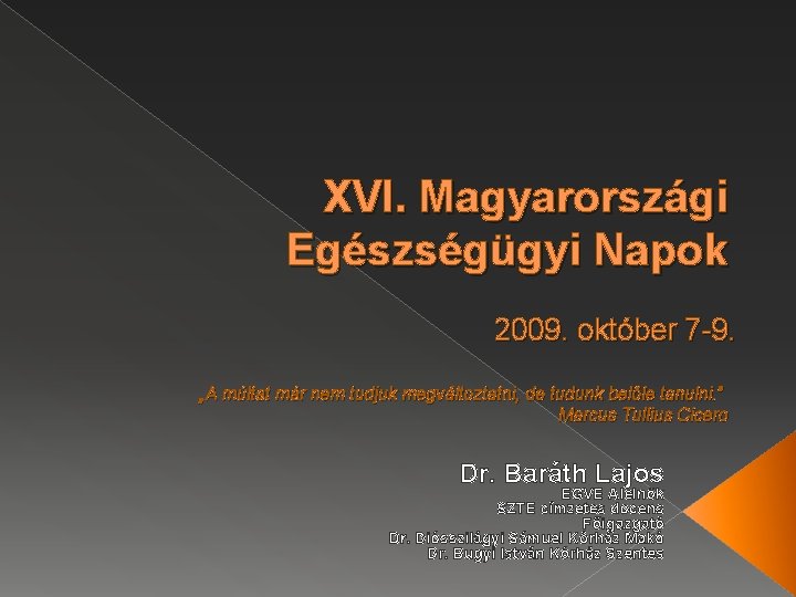 XVI. Magyarországi Egészségügyi Napok 2009. október 7 -9. „A múltat már nem tudjuk megváltoztatni,