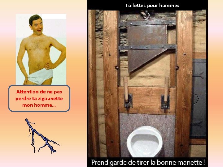 Toilettes pour hommes Attention de ne pas perdre ta zigounette mon homme… 