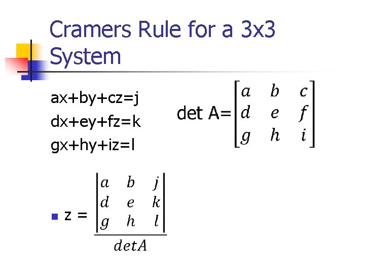 Cramers Rule for a 3 x 3 System ax+by+cz=j dx+ey+fz=k gx+hy+iz=l n z= 