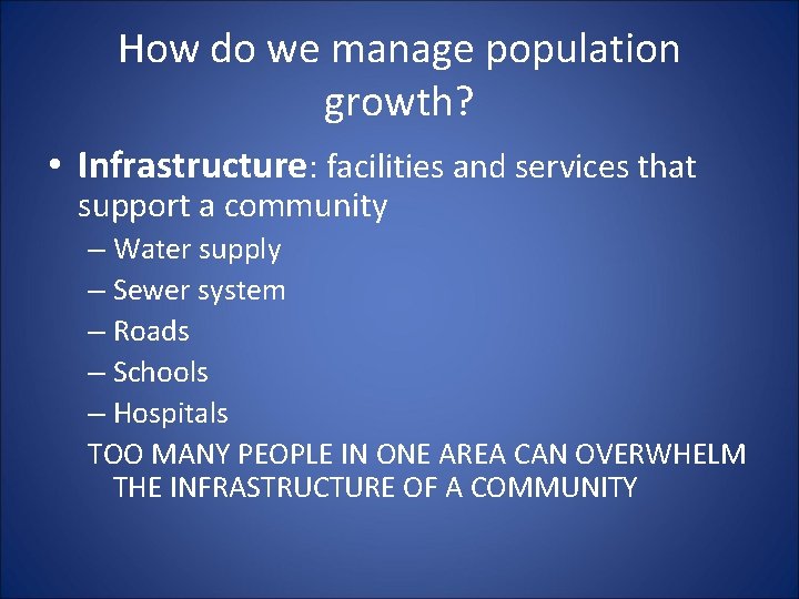 How do we manage population growth? • Infrastructure: facilities and services that support a