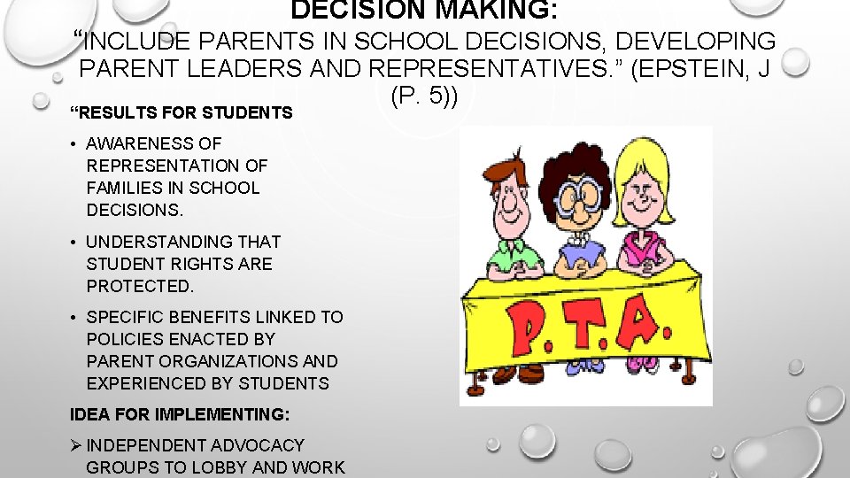 DECISION MAKING: “INCLUDE PARENTS IN SCHOOL DECISIONS, DEVELOPING PARENT LEADERS AND REPRESENTATIVES. ” (EPSTEIN,