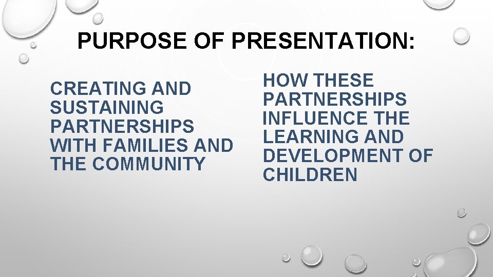 PURPOSE OF PRESENTATION: CREATING AND SUSTAINING PARTNERSHIPS WITH FAMILIES AND THE COMMUNITY HOW THESE
