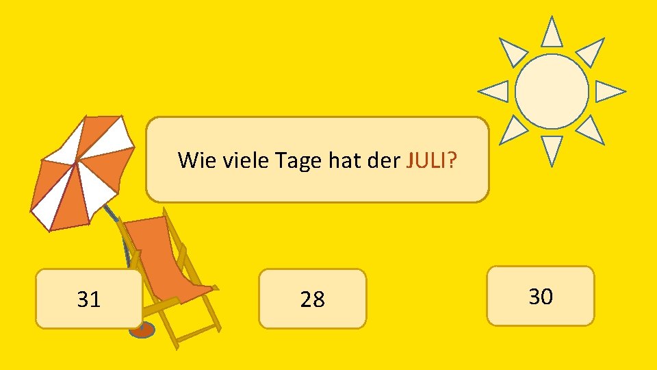 Wie viele Tage hat der JULI? 31 28 30 