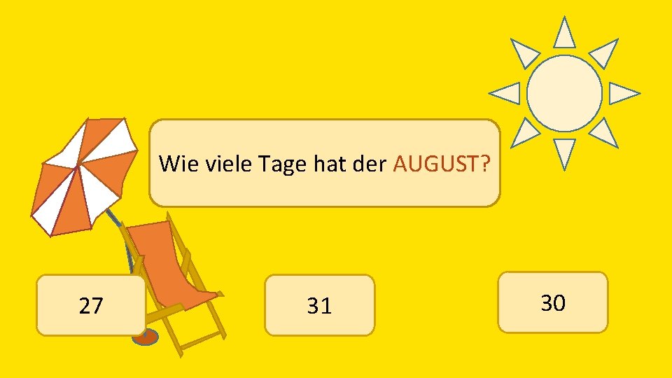 Wie viele Tage hat der AUGUST? 27 31 30 