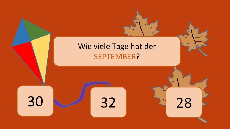 Wie viele Tage hat der SEPTEMBER? 30 32 28 