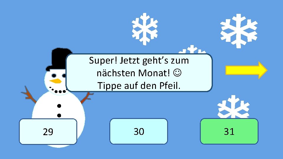 Super! Jetzt geht’s zum nächsten Monat! Winter Tippe auf den Pfeil. 29 30 31