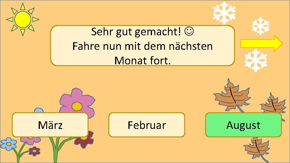 Sehr gut gemacht! Fahre nun mit dem nächsten Monat fort. März Februar August 