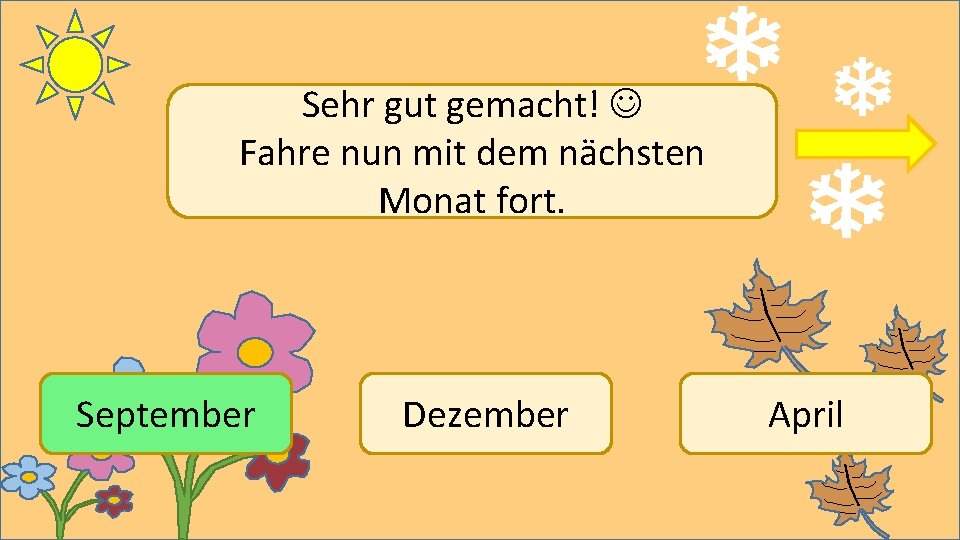 Sehr gut gemacht! Fahre nun mit dem nächsten Monat fort. September Dezember April 