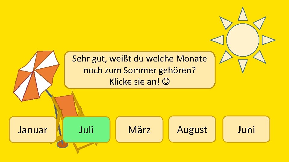 Sehr gut, weißt du welche Monate noch zum Sommer gehören? Klicke sie an! Januar