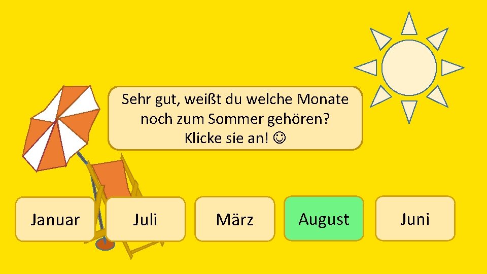 Sehr gut, weißt du welche Monate noch zum Sommer gehören? Klicke sie an! Januar