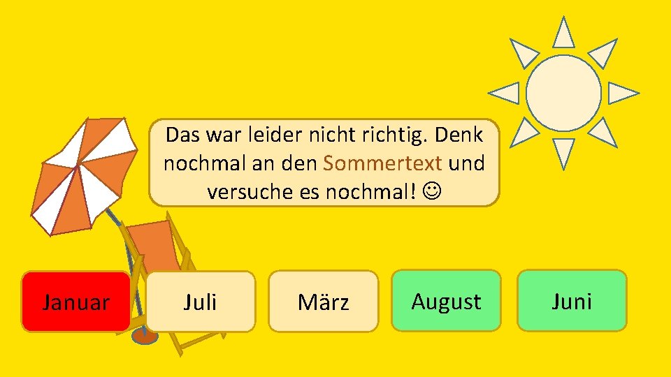 Das war leider nicht richtig. Denk nochmal an den Sommertext und versuche es nochmal!