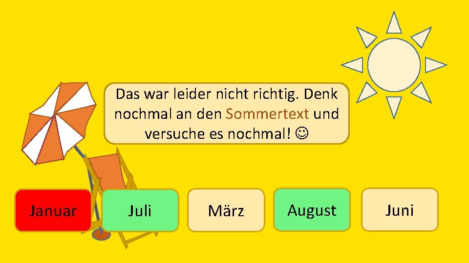 Das war leider nicht richtig. Denk nochmal an den Sommertext und versuche es nochmal!