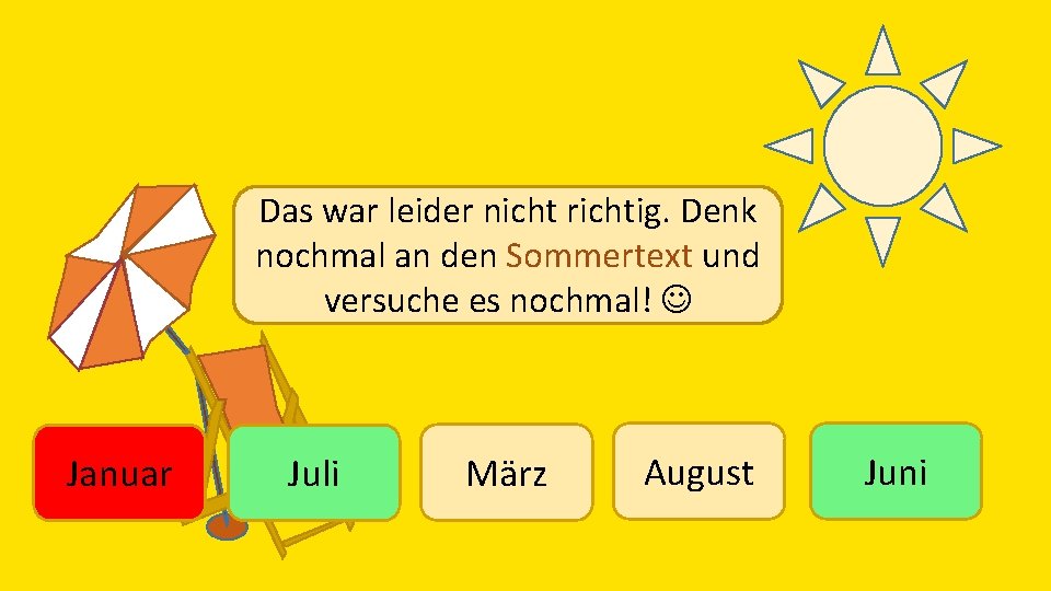 Das war leider nicht richtig. Denk nochmal an den Sommertext und versuche es nochmal!