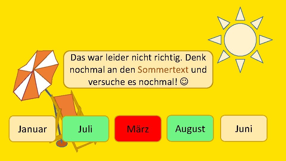 Das war leider nicht richtig. Denk nochmal an den Sommertext und versuche es nochmal!