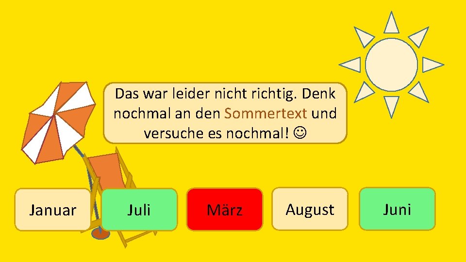 Das war leider nicht richtig. Denk nochmal an den Sommertext und versuche es nochmal!