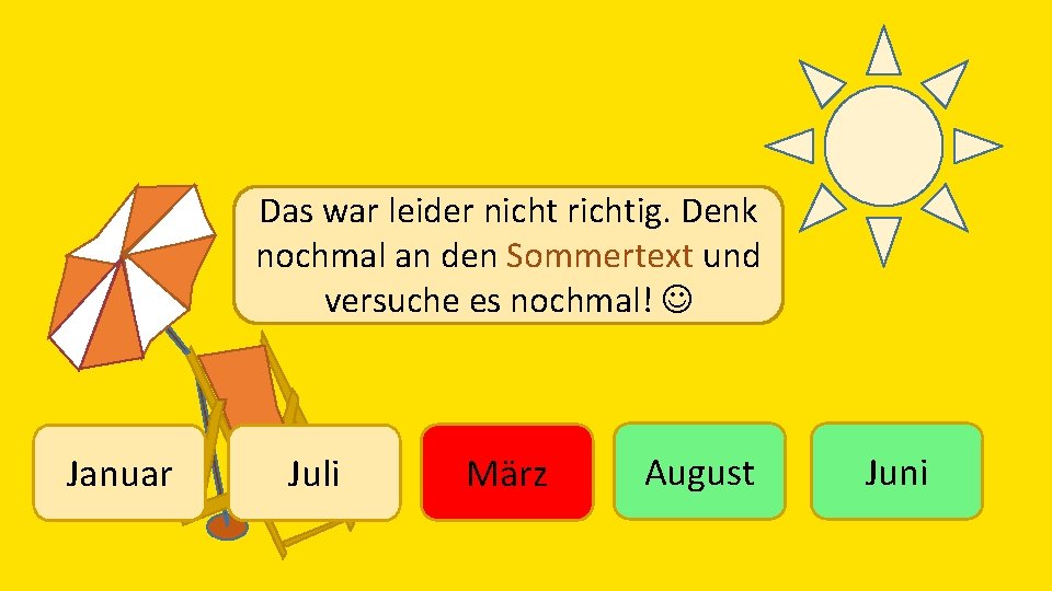 Das war leider nicht richtig. Denk nochmal an den Sommertext und versuche es nochmal!