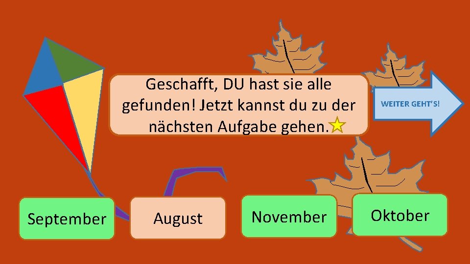 Geschafft, DU hast sie alle gefunden! Jetzt kannst du zu der nächsten Aufgabe gehen.