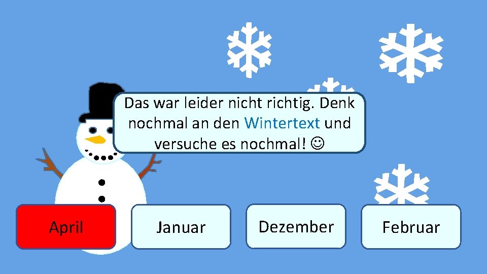 Das war leider nicht richtig. Denk nochmal an den Wintertext und versuche. Winter es