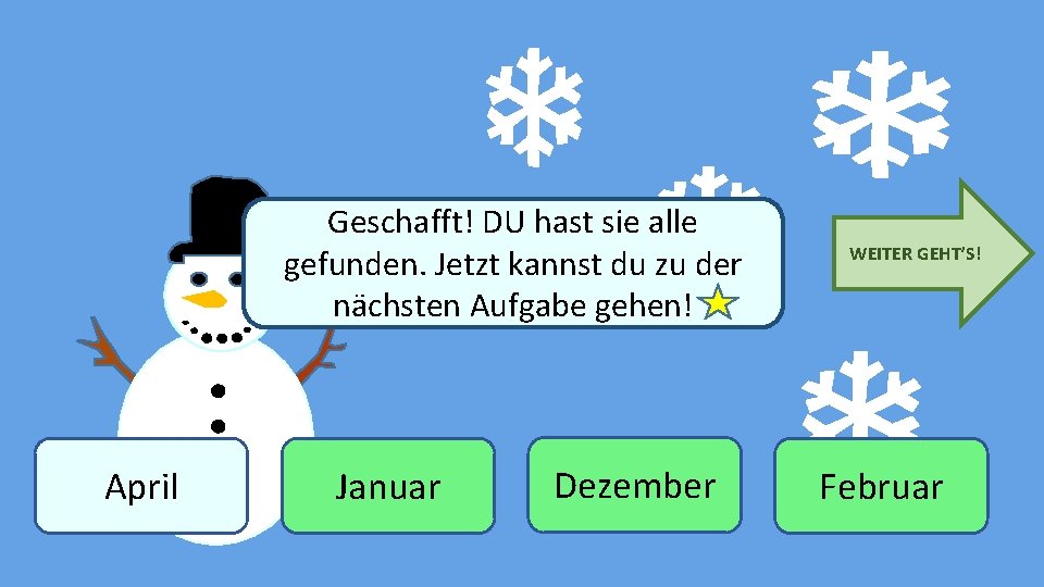 Geschafft! DU hast sie alle gefunden. Jetzt kannst du zu der nächsten. Winter Aufgabe