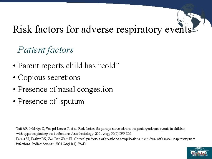 Risk factors for adverse respiratory events Patient factors • Parent reports child has “cold”