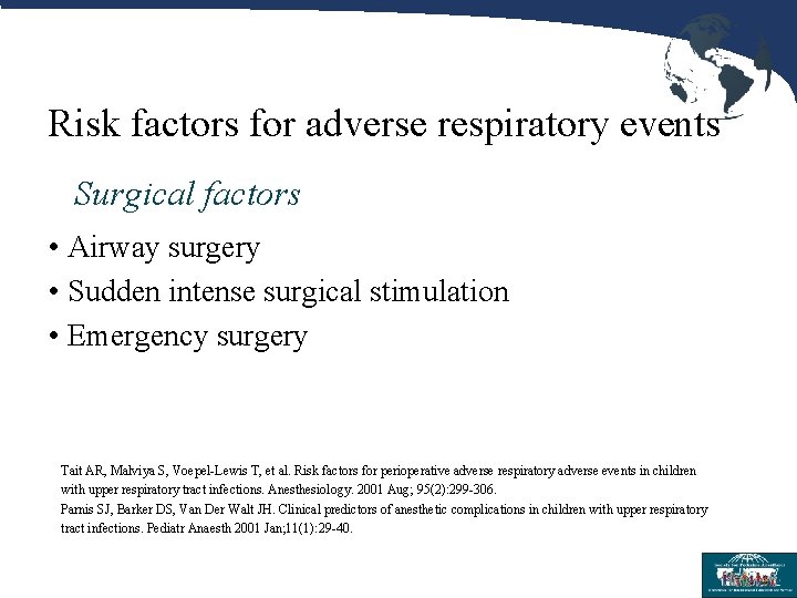 Risk factors for adverse respiratory events Surgical factors • Airway surgery • Sudden intense