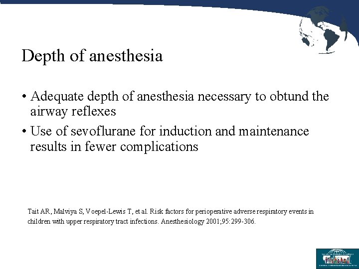 Depth of anesthesia • Adequate depth of anesthesia necessary to obtund the airway reflexes