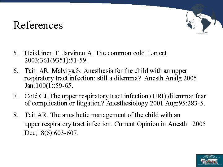 References 5. Heikkinen T, Jarvinen A. The common cold. Lancet 2003; 361(9351): 51 -59.