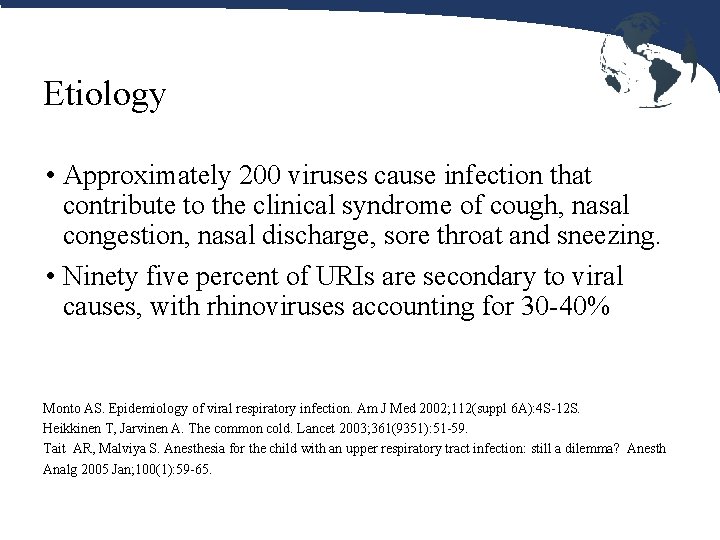 Etiology • Approximately 200 viruses cause infection that contribute to the clinical syndrome of