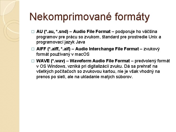 Nekomprimované formáty � AU (*. au, *. snd) – Audio File Format – podporuje