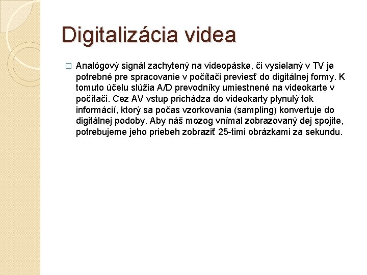 Digitalizácia videa � Analógový signál zachytený na videopáske, či vysielaný v TV je potrebné
