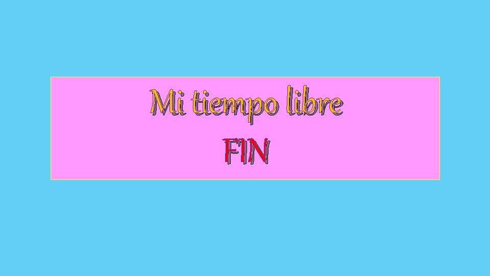 Mi tiempo libre FIN 