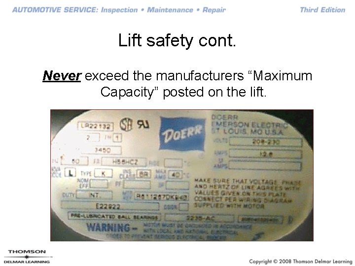 Lift safety cont. Never exceed the manufacturers “Maximum Capacity” posted on the lift. 