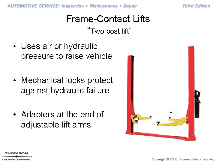 Frame-Contact Lifts “Two post lift” • Uses air or hydraulic pressure to raise vehicle