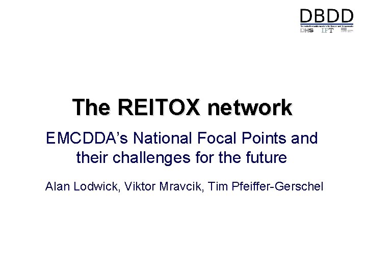 The REITOX network EMCDDA’s National Focal Points and their challenges for the future Alan